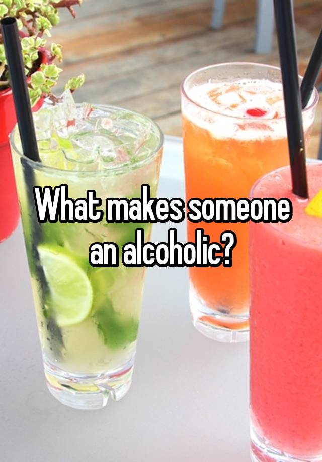 what-makes-someone-an-alcoholic