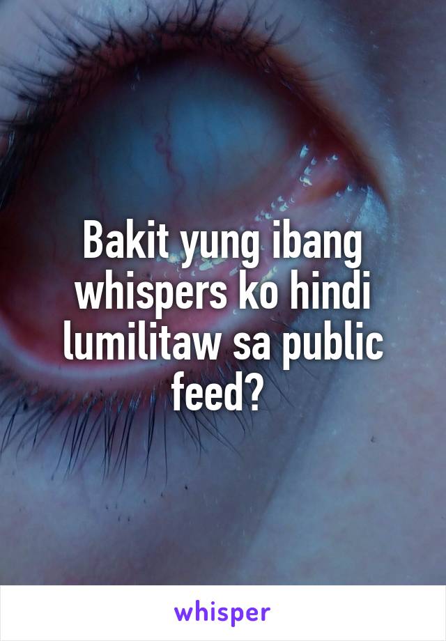 Bakit yung ibang whispers ko hindi lumilitaw sa public feed? 