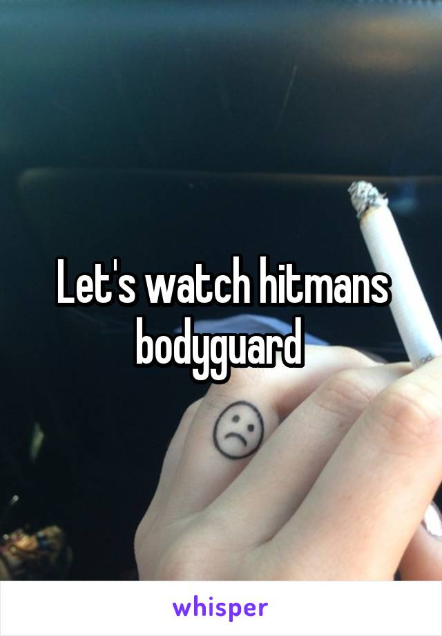 Let's watch hitmans bodyguard 