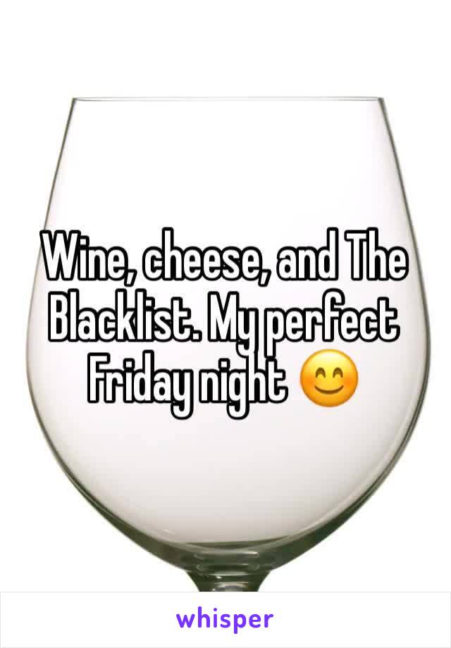 Wine, cheese, and The Blacklist. My perfect Friday night 😊