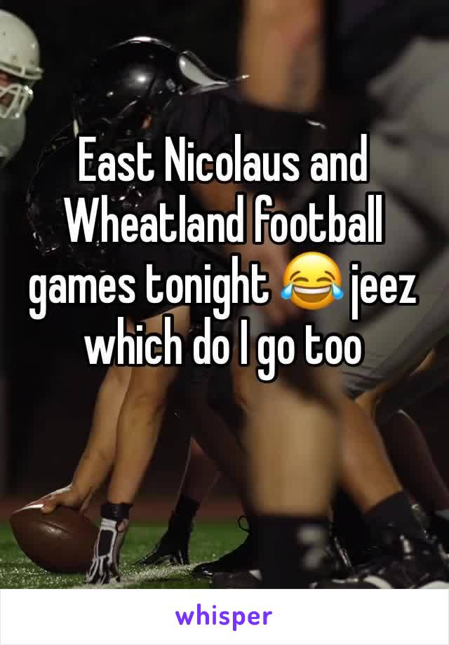 East Nicolaus and Wheatland football games tonight 😂 jeez which do I go too