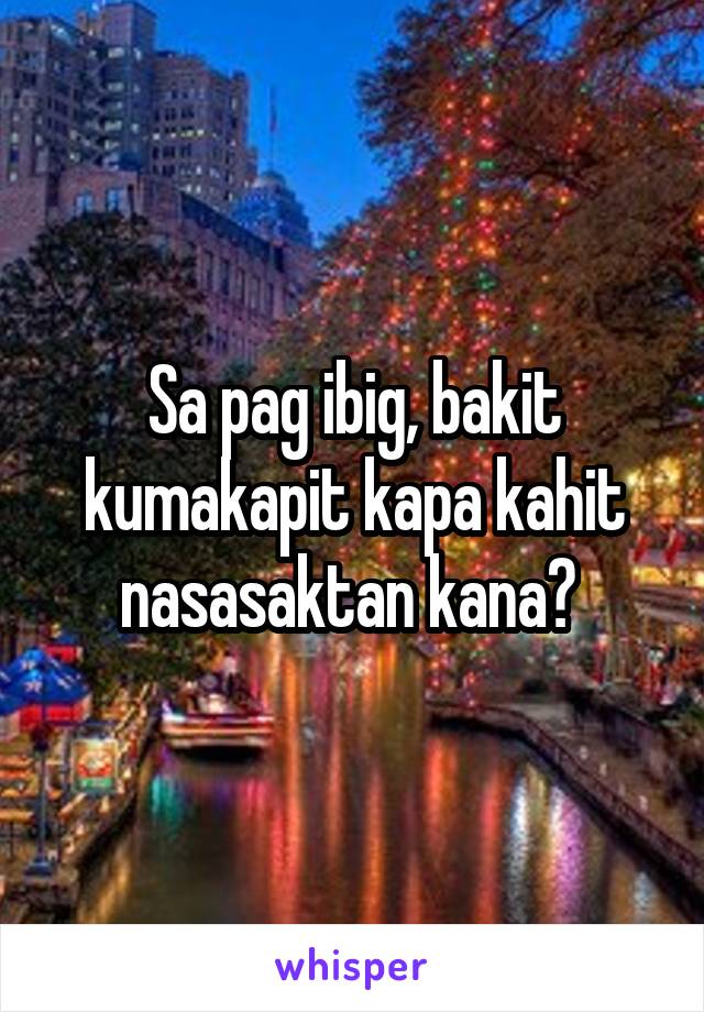 Sa pag ibig, bakit kumakapit kapa kahit nasasaktan kana? 