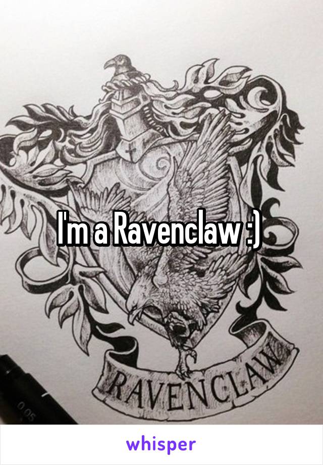 I'm a Ravenclaw :) 