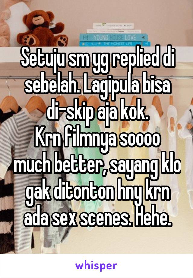 Setuju sm yg replied di sebelah. Lagipula bisa di-skip aja kok.
Krn filmnya soooo much better, sayang klo gak ditonton hny krn ada sex scenes. Hehe.