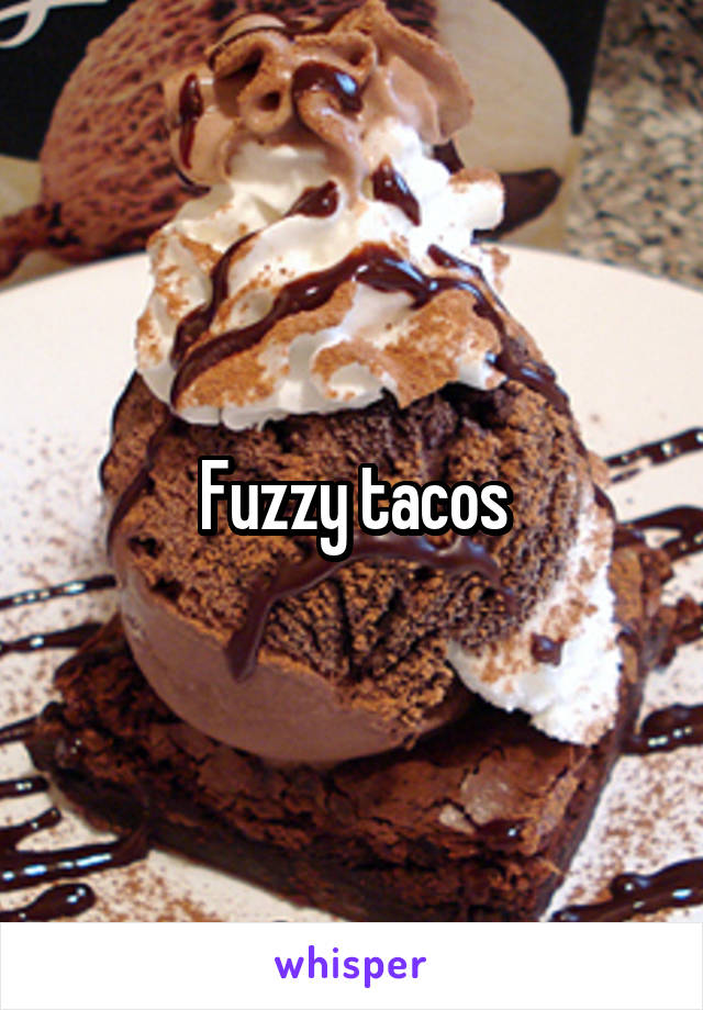 Fuzzy tacos