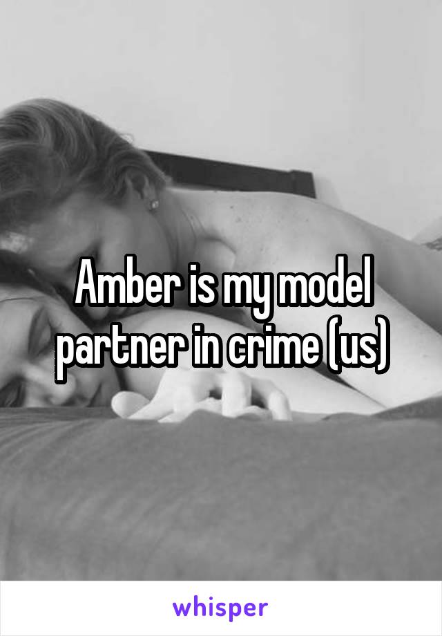 Amber is my model partner in crime (us)