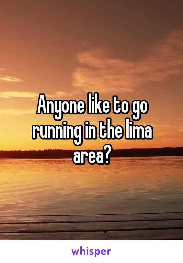 Anyone like to go running in the lima area?