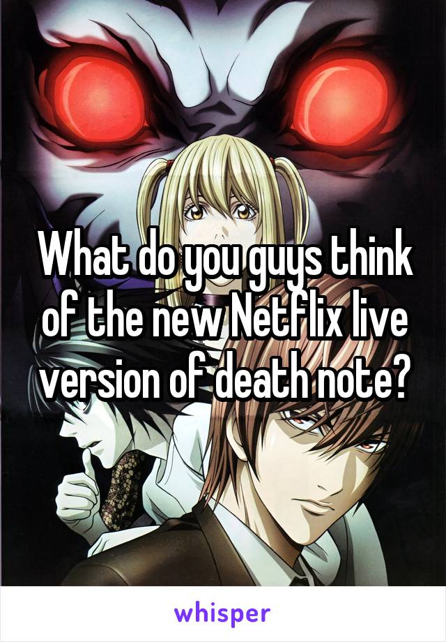 What do you guys think of the new Netflix live version of death note?