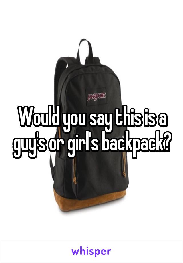 Would you say this is a guy's or girl's backpack?