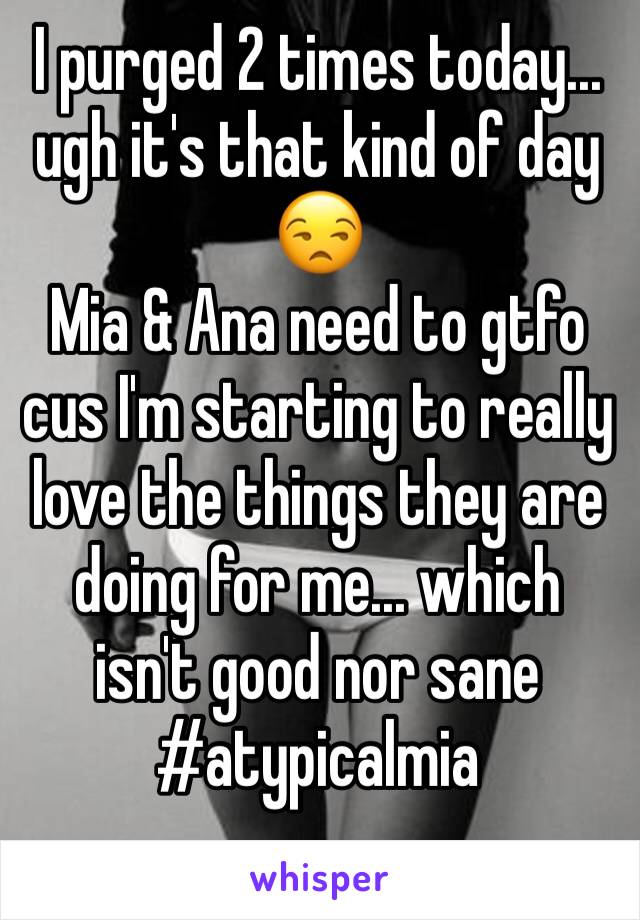 I purged 2 times today... ugh it's that kind of day 😒
Mia & Ana need to gtfo cus I'm starting to really love the things they are doing for me... which isn't good nor sane
#atypicalmia