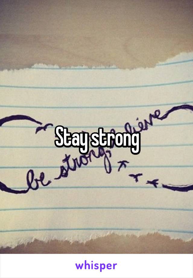 Stay strong