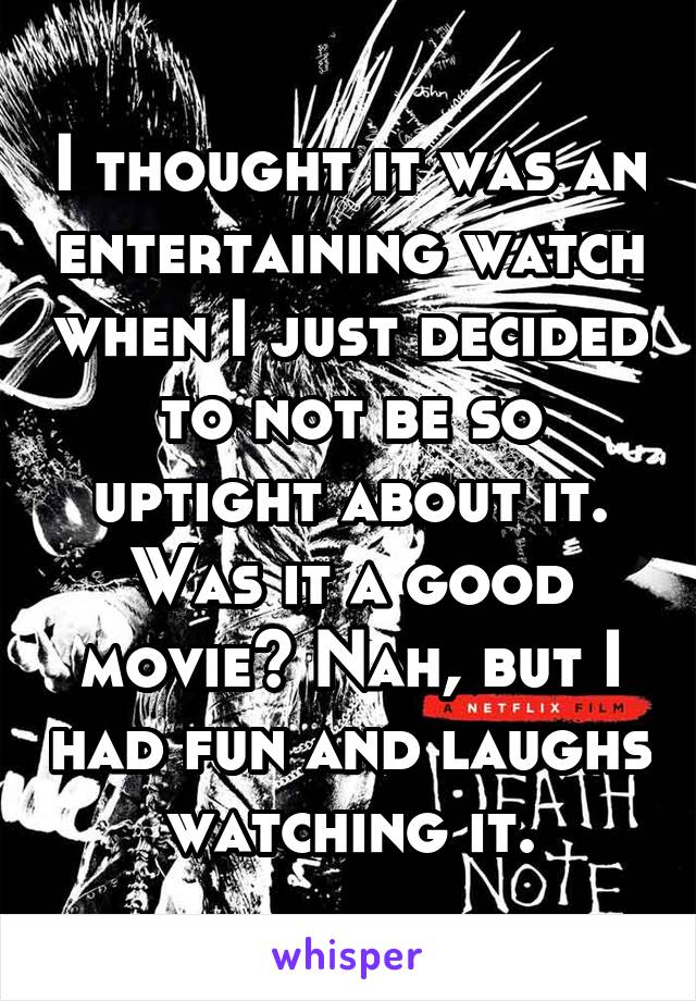 I thought it was an entertaining watch when I just decided to not be so uptight about it. Was it a good movie? Nah, but I had fun and laughs watching it.