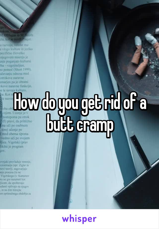 How do you get rid of a butt cramp