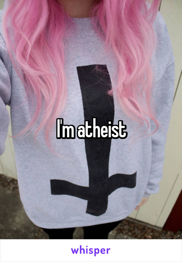 I'm atheist