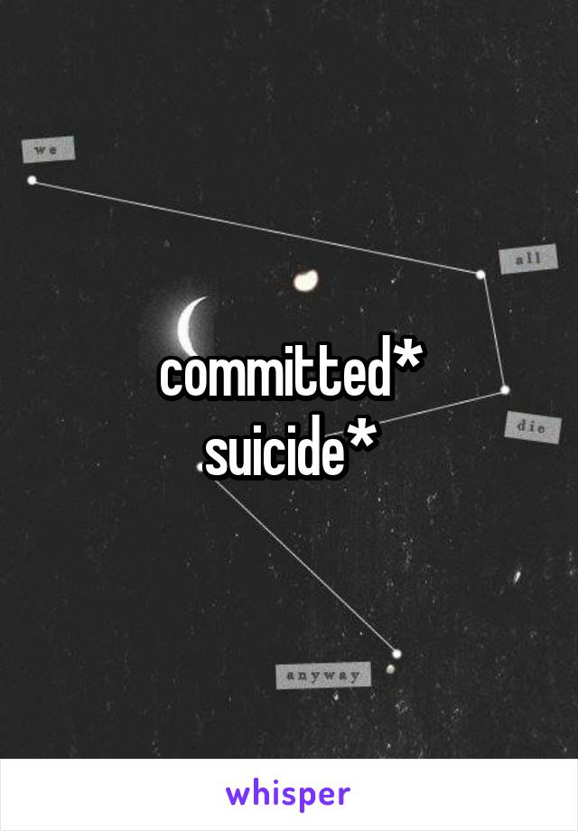 committed*
suicide*