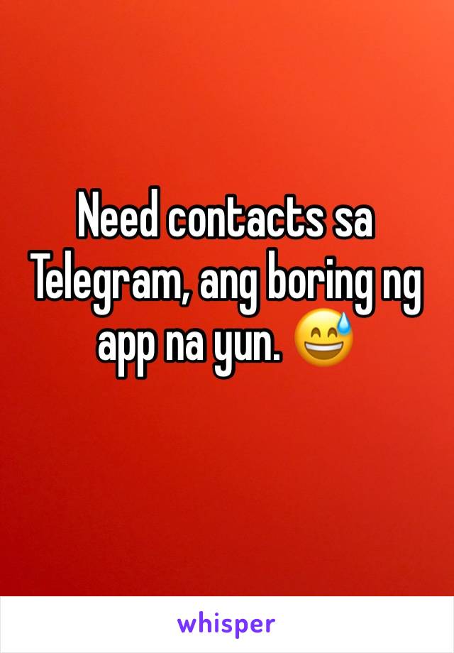 Need contacts sa Telegram, ang boring ng app na yun. 😅