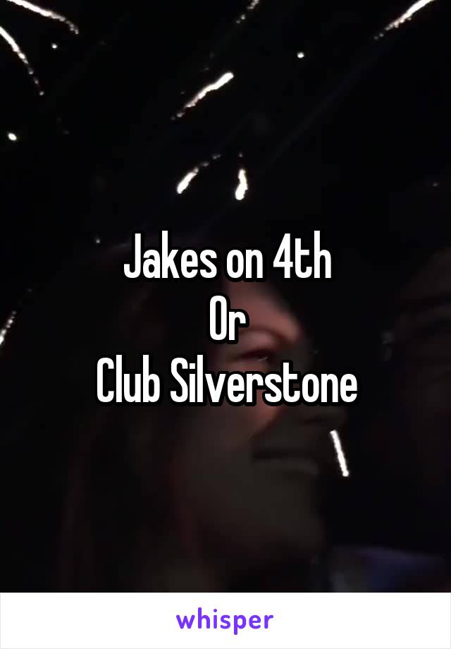 Jakes on 4th
Or
Club Silverstone