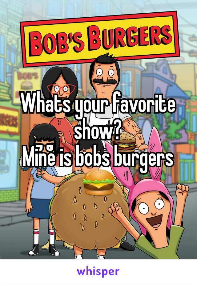 Whats your favorite show?
Mine is bobs burgers
🍔