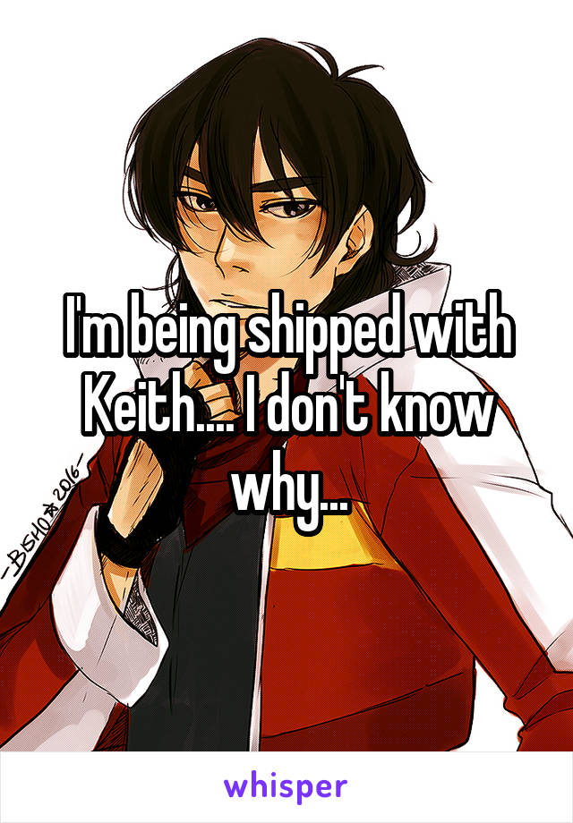 I'm being shipped with Keith.... I don't know why...