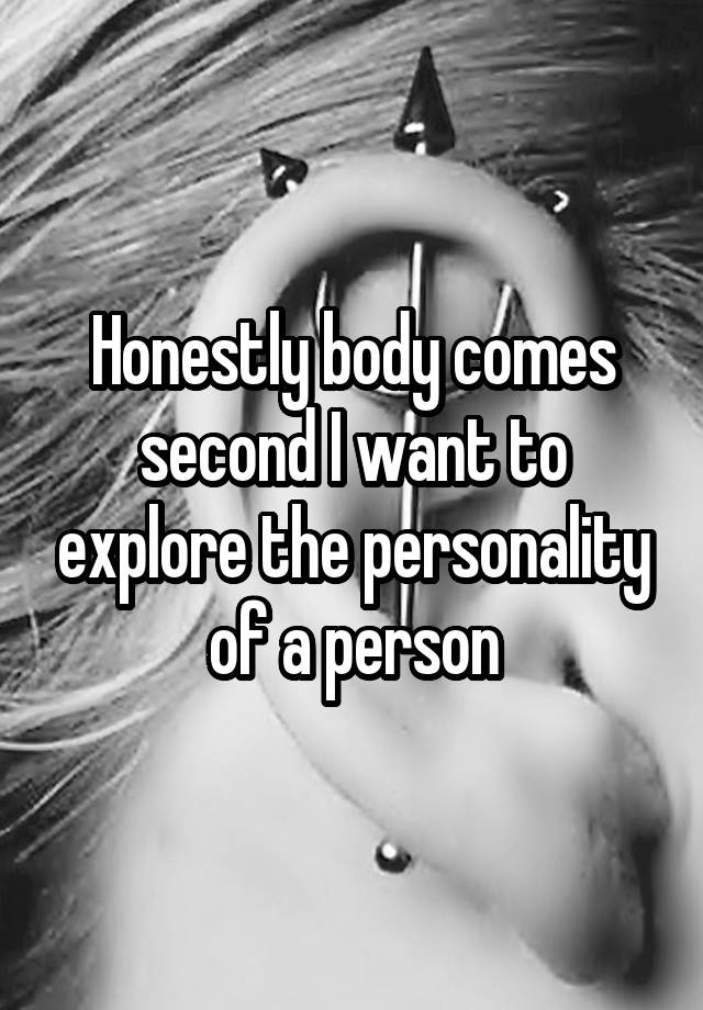 honestly-body-comes-second-i-want-to-explore-the-personality-of-a-person