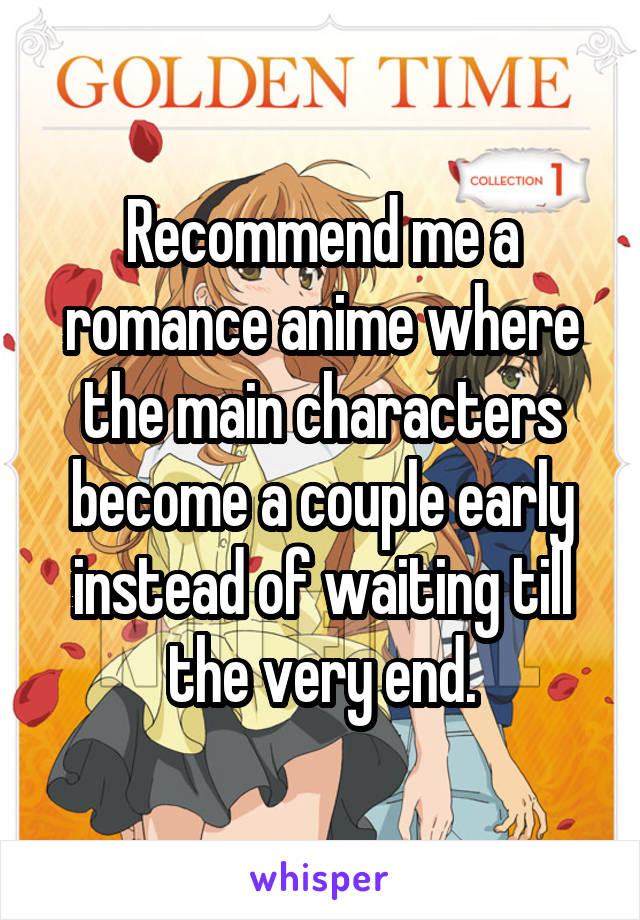 Recommend me a romance anime where the main characters become a couple early instead of waiting till the very end.