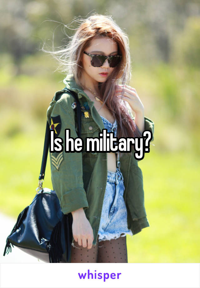 Is he military?