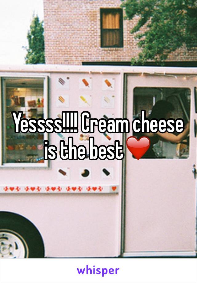 Yessss!!!! Cream cheese is the best❤️