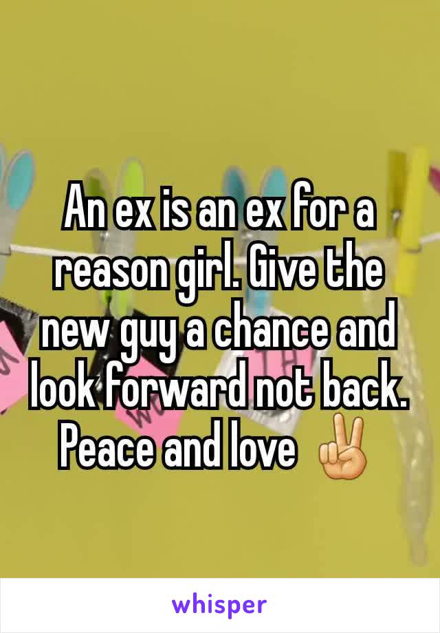 An ex is an ex for a reason girl. Give the new guy a chance and look forward not back. Peace and love ✌