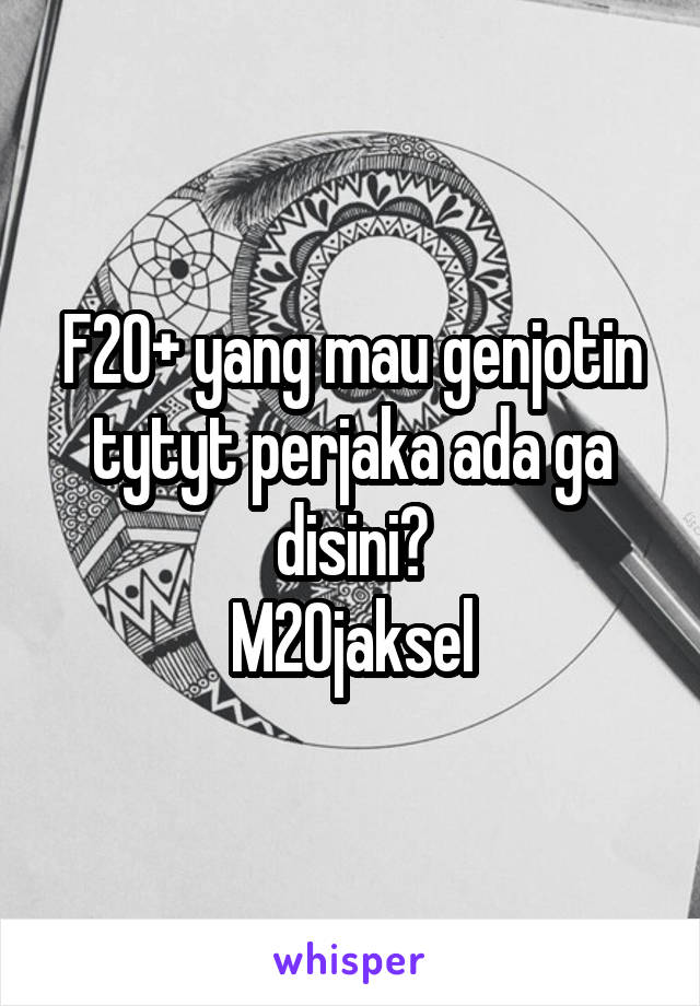 F20+ yang mau genjotin tytyt perjaka ada ga disini?
M20jaksel