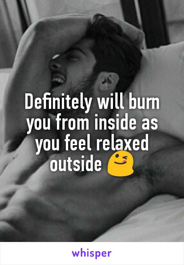 Definitely will burn you from inside as you feel relaxed outside 😋