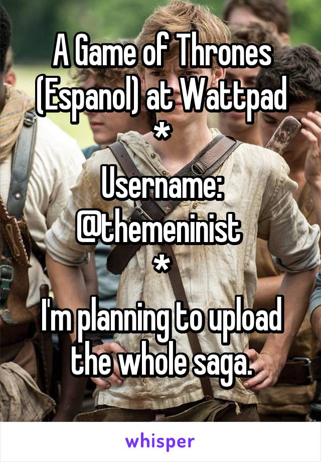 A Game of Thrones (Espanol) at Wattpad
*
Username: @themeninist 
*
I'm planning to upload the whole saga.
