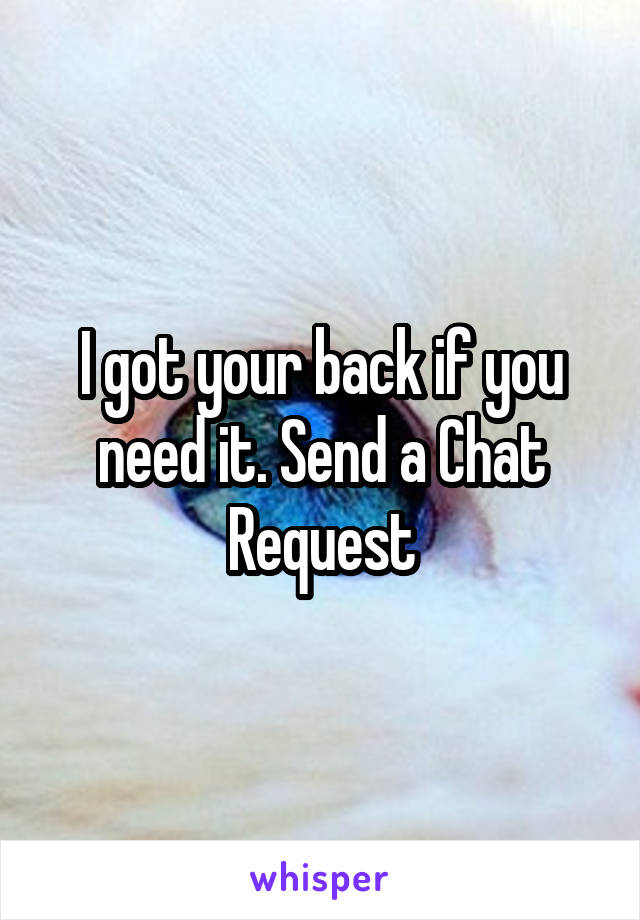 I got your back if you need it. Send a Chat Request