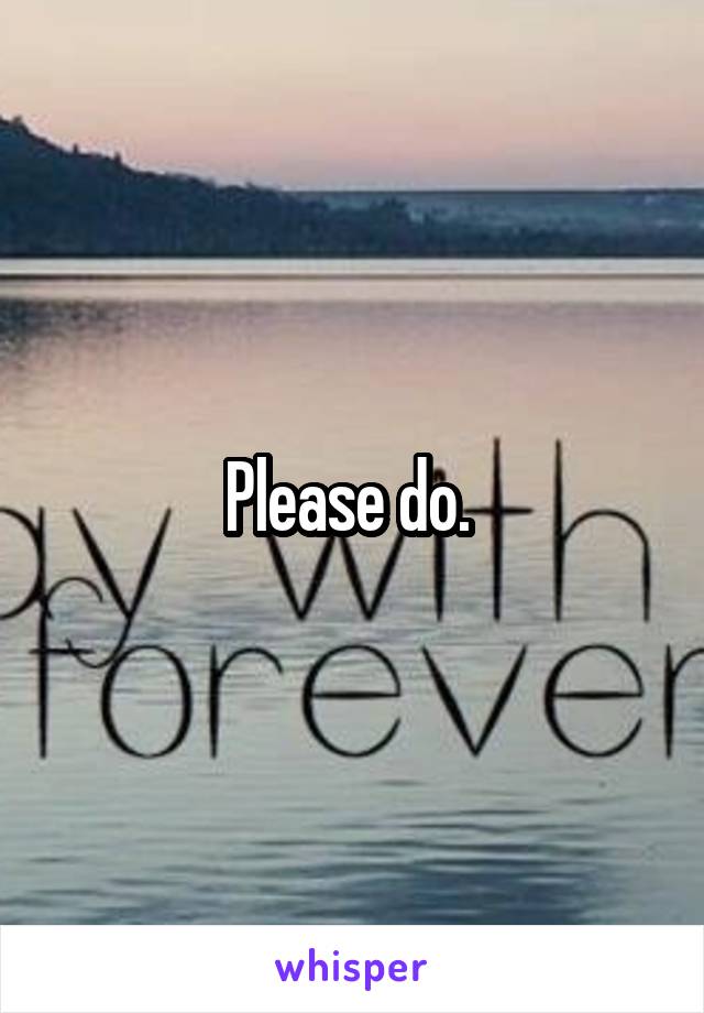 Please do. 