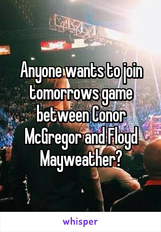 Anyone wants to join tomorrows game between Conor McGregor and Floyd Mayweather?