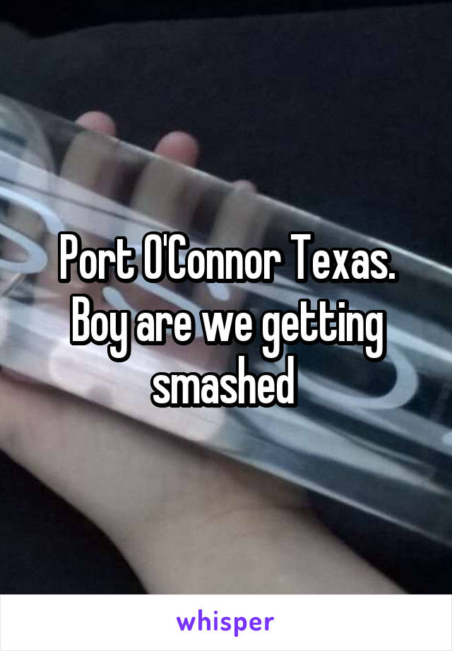 Port O'Connor Texas. Boy are we getting smashed 