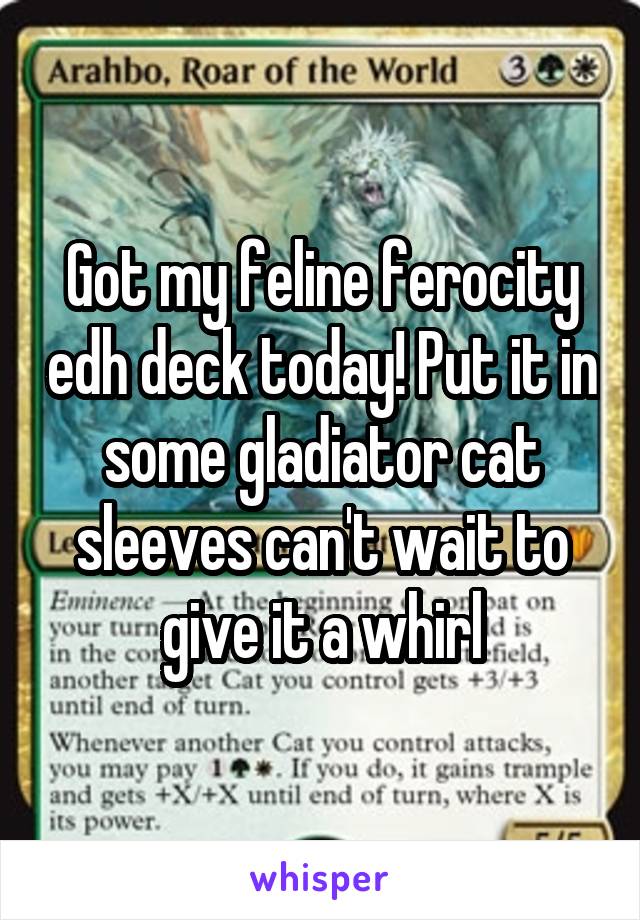 Got my feline ferocity edh deck today! Put it in some gladiator cat sleeves can't wait to give it a whirl