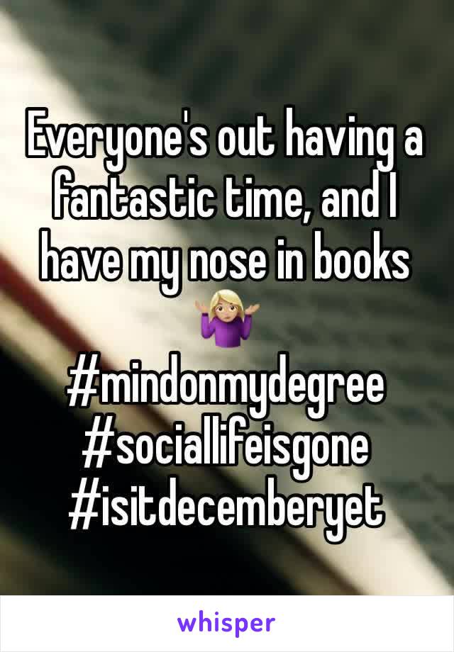 Everyone's out having a fantastic time, and I have my nose in books 🤷🏼‍♀️
#mindonmydegree #sociallifeisgone
#isitdecemberyet