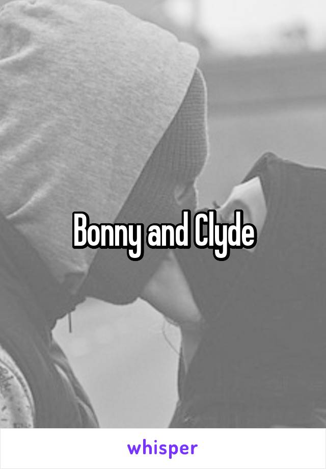 Bonny and Clyde