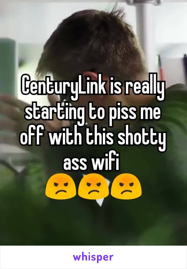 CenturyLink is really starting to piss me off with this shotty ass wifi 
😡😡😡