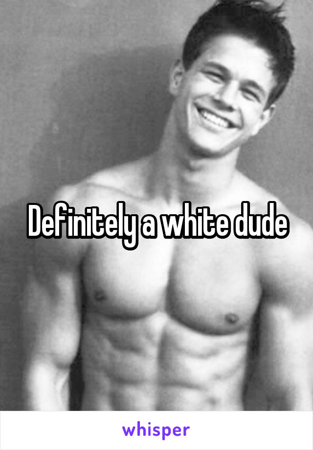 Definitely a white dude