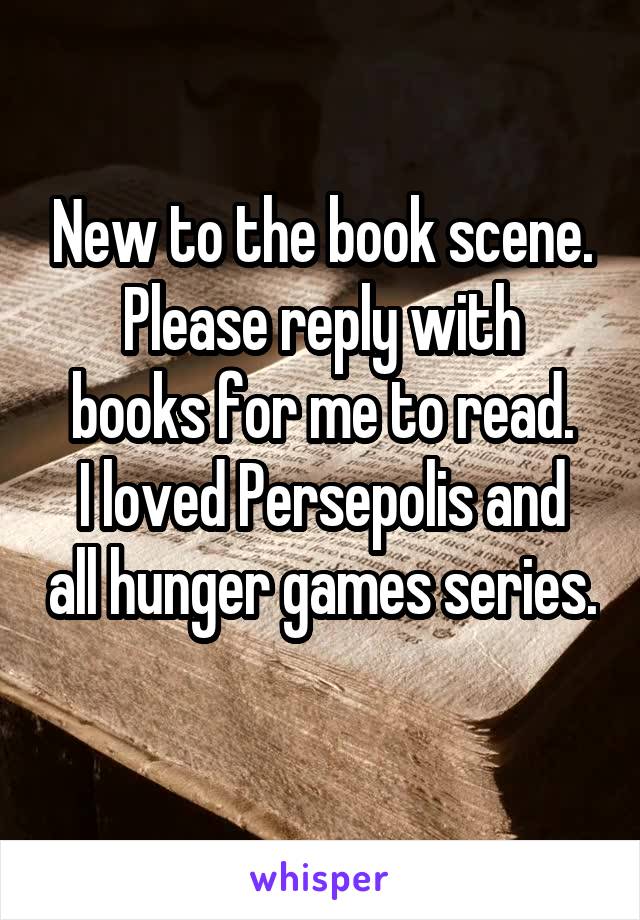 New to the book scene.
Please reply with books for me to read.
I loved Persepolis and all hunger games series. 