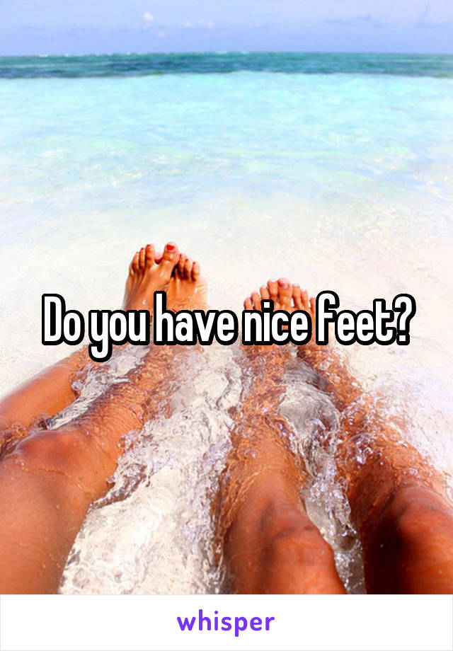 Do you have nice feet?