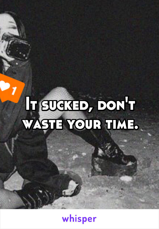 It sucked, don't waste your time.