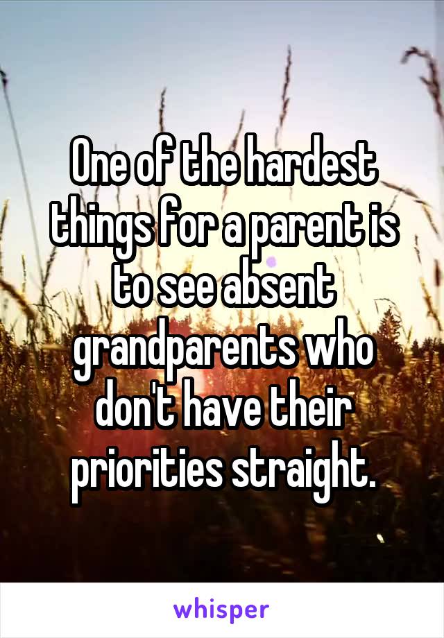 One of the hardest things for a parent is to see absent grandparents who don't have their priorities straight.