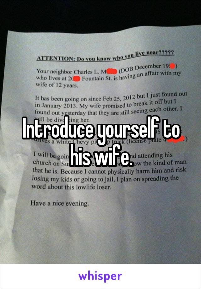 Introduce yourself to his wife.