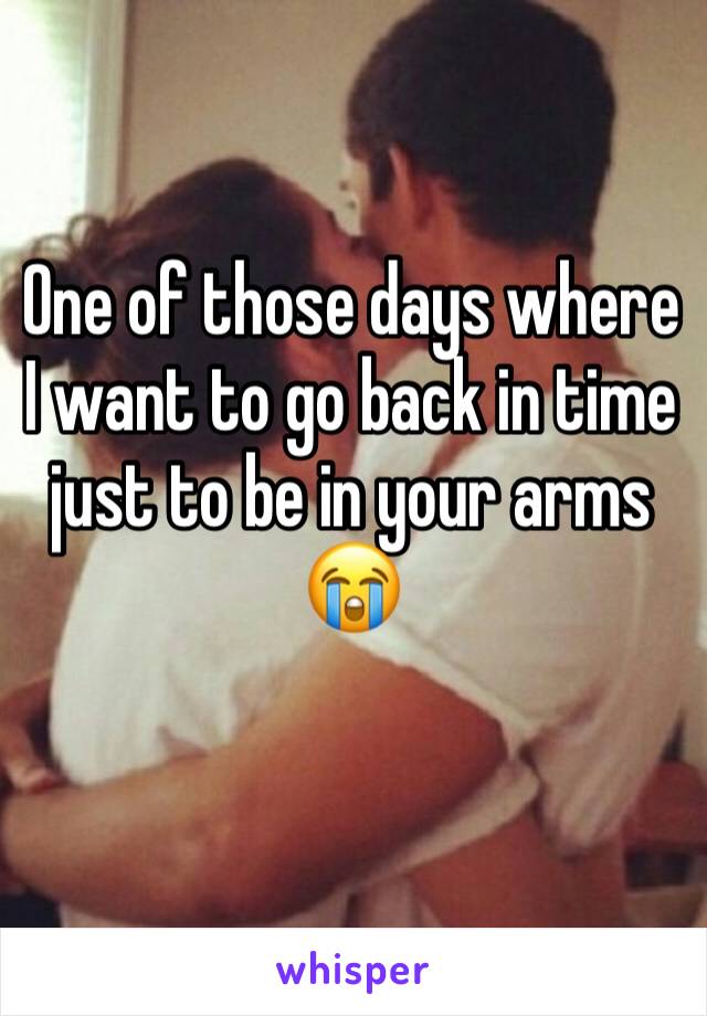 One of those days where I want to go back in time just to be in your arms 😭