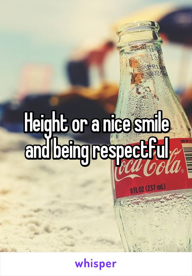 Height or a nice smile and being respectful