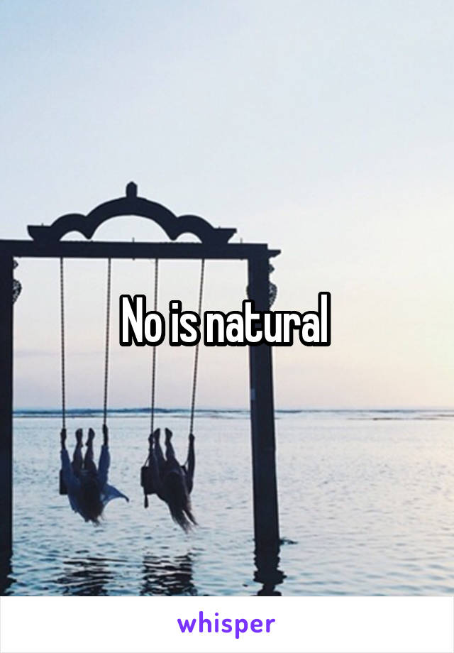 No is natural 