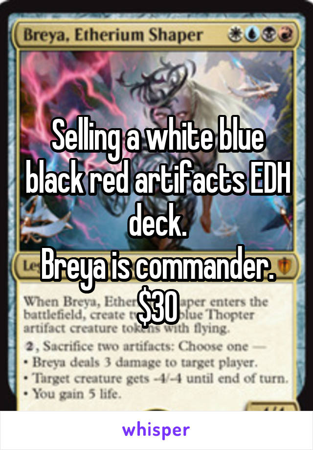 Selling a white blue black red artifacts EDH deck.
Breya is commander.
$30