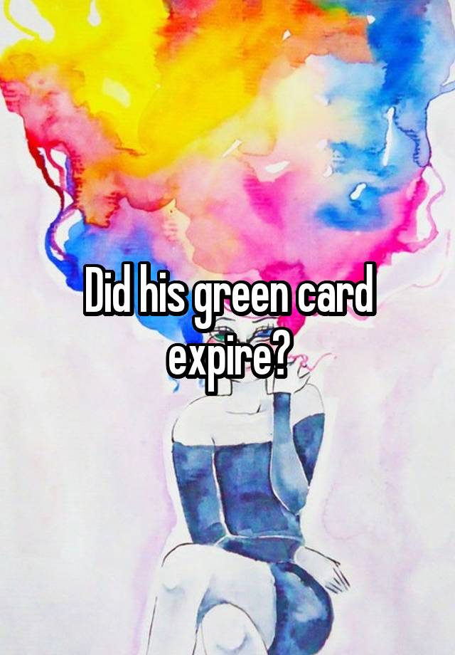 did-his-green-card-expire